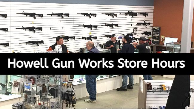 Howell Gun Works Store Hours