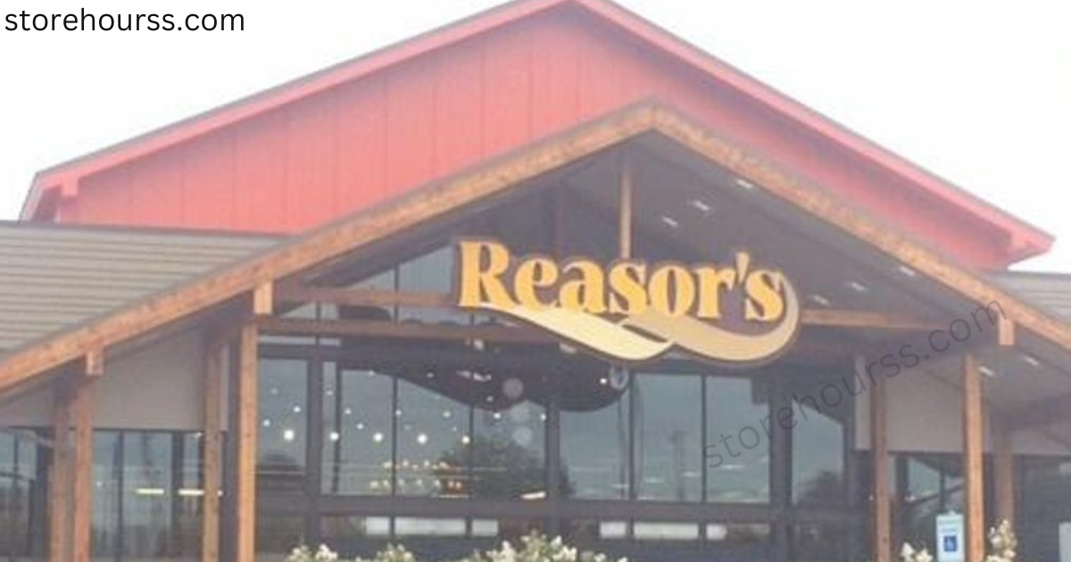 Reasors Hours: What Time Does Reason's Open And Close?